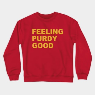 Feeling Purdy Good Meme Talk Purdy To Me Purdy Crewneck Sweatshirt